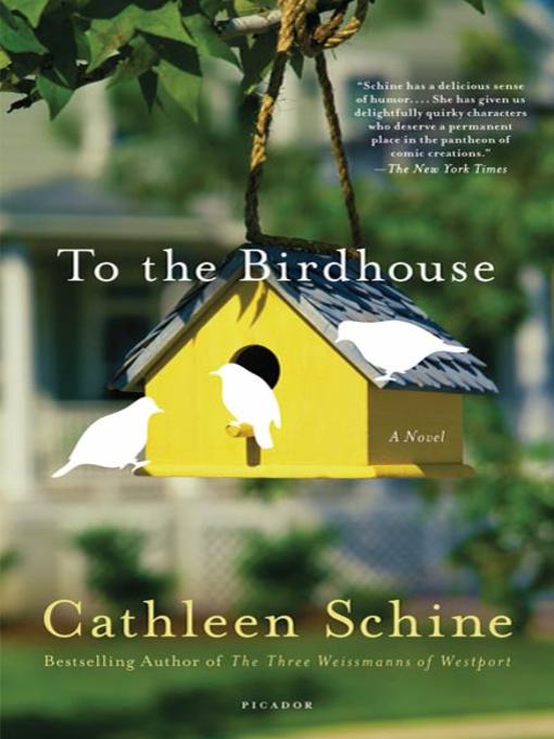 Title details for To the Birdhouse by Cathleen Schine - Wait list
